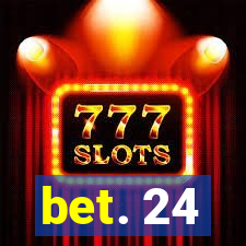 bet. 24